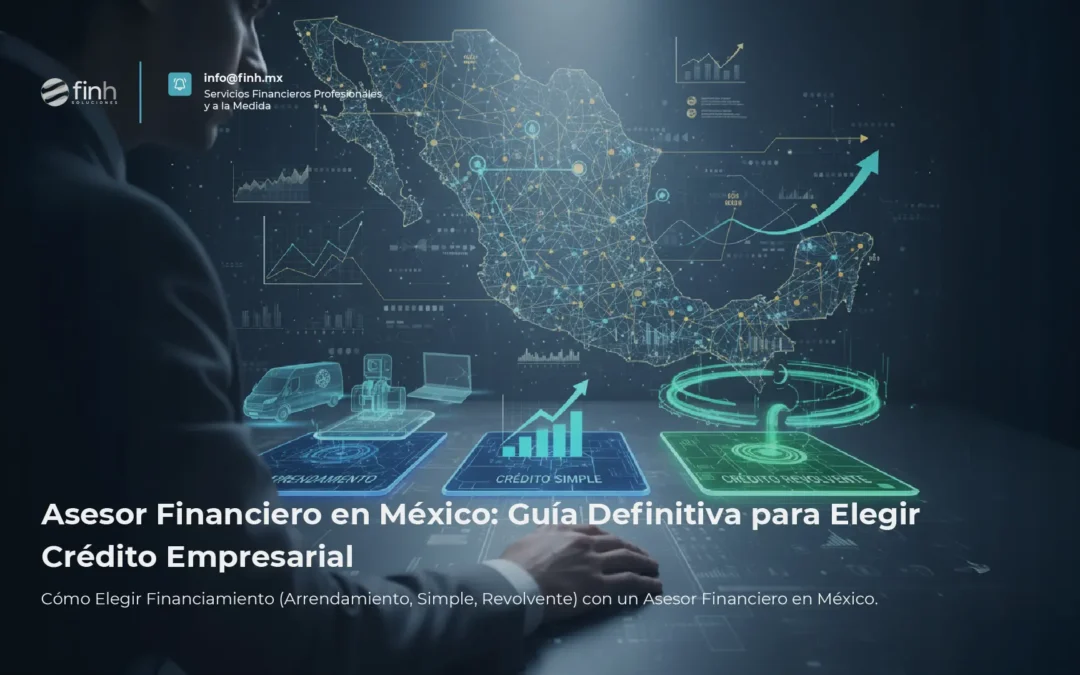 Asesor Financiero en México: Guía Definitiva para Elegir Crédito Empresarial